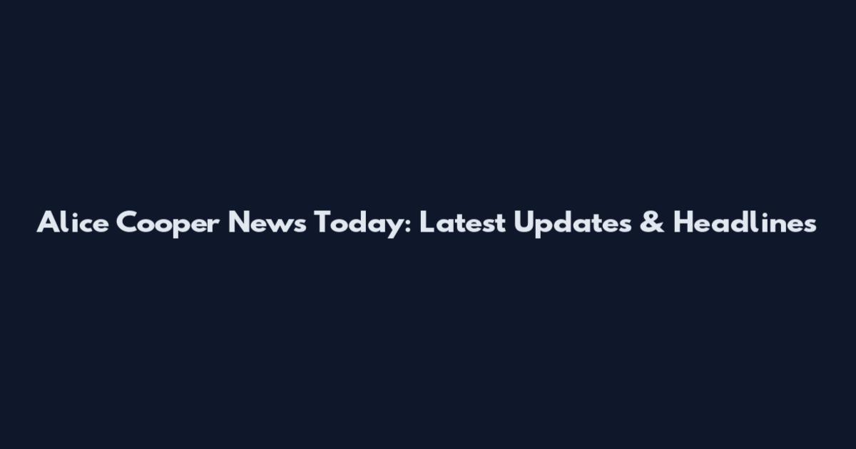 Alice Cooper News Today: Latest Updates & Headlines