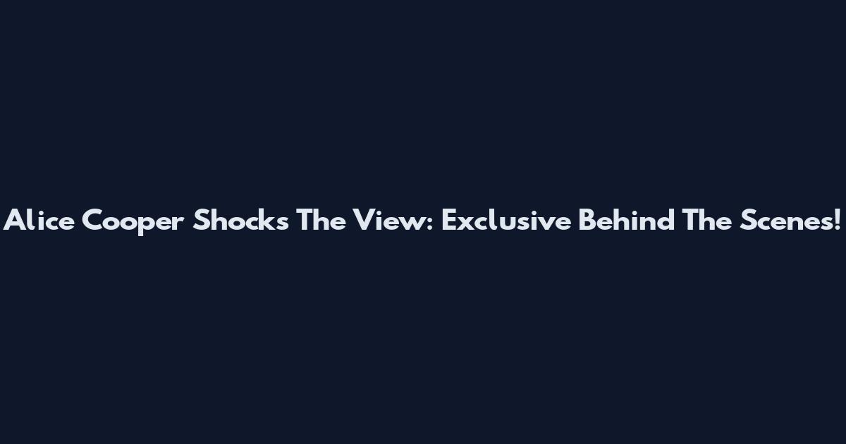 Alice Cooper Shocks The View: Exclusive Behind The Scenes!