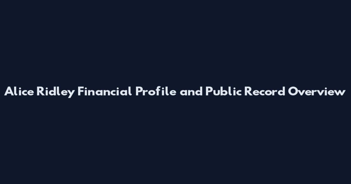 Alice Ridley Financial Profile and Public Record Overview