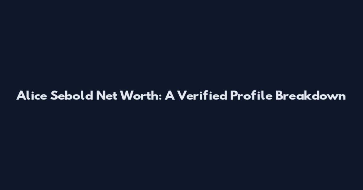 Alice Sebold Net Worth: A Verified Profile Breakdown