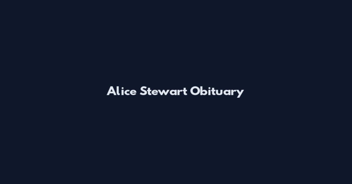 Alice Stewart Obituary