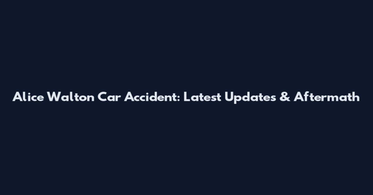 Alice Walton Car Accident: Latest Updates & Aftermath