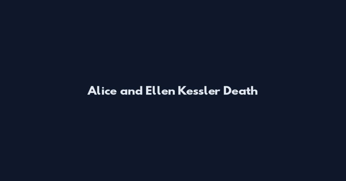 Alice and Ellen Kessler Death