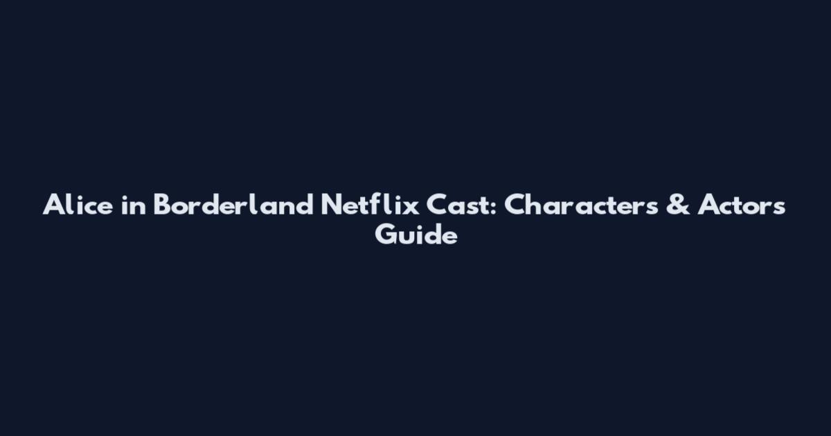 Alice in Borderland Netflix Cast: Characters & Actors Guide