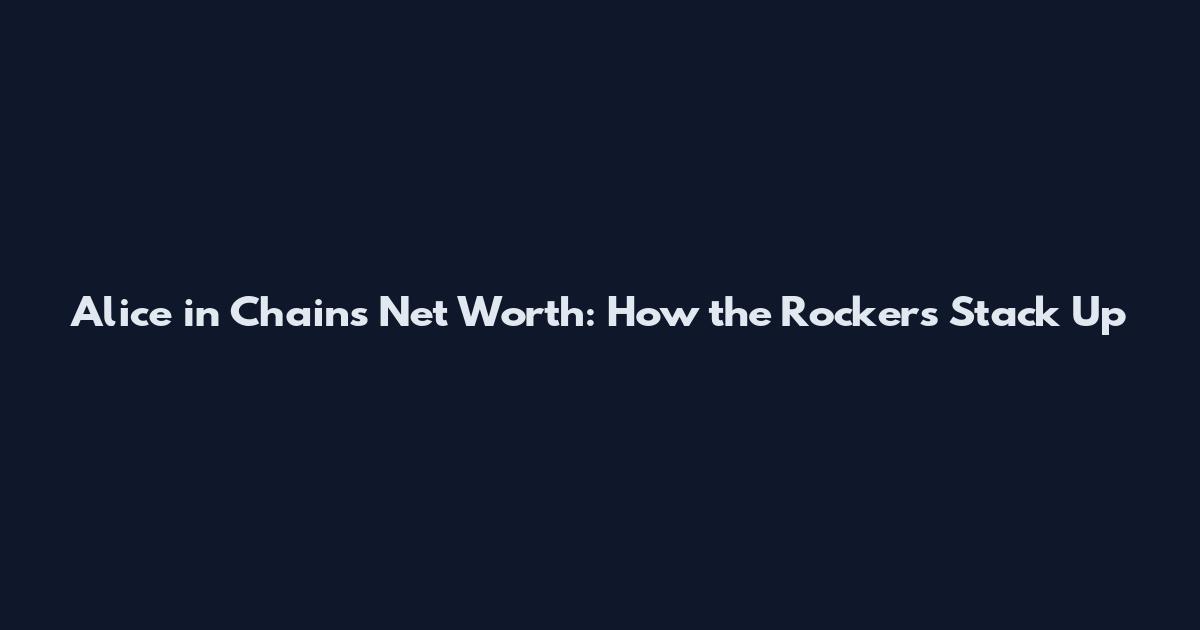 Alice in Chains Net Worth: How the Rockers Stack Up