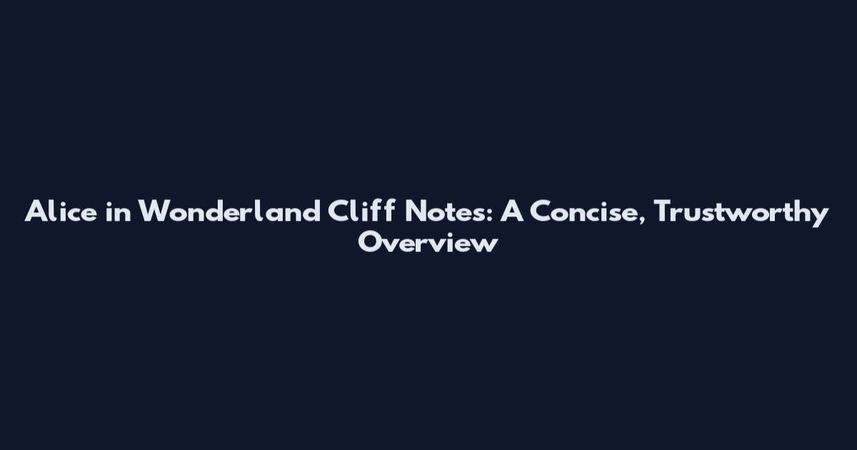 Alice in Wonderland Cliff Notes: A Concise, Trustworthy Overview