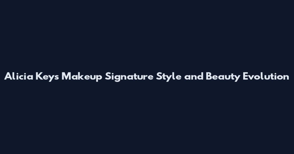 Alicia Keys Makeup Signature Style and Beauty Evolution