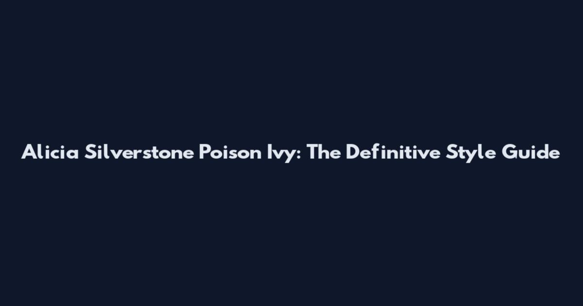 Alicia Silverstone Poison Ivy: The Definitive Style Guide