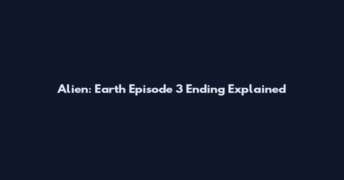 Alien: Earth Episode 3 Ending Explained