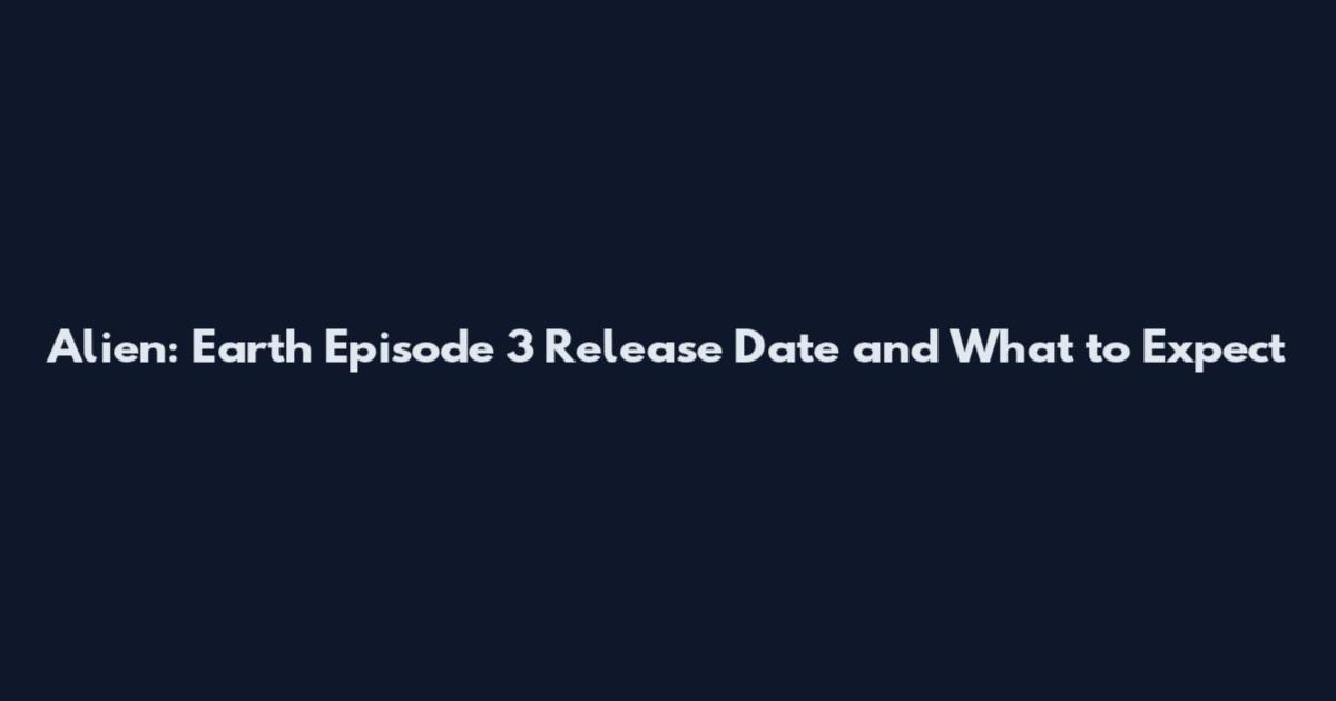 Alien: Earth Episode 3 Release Date and What to Expect