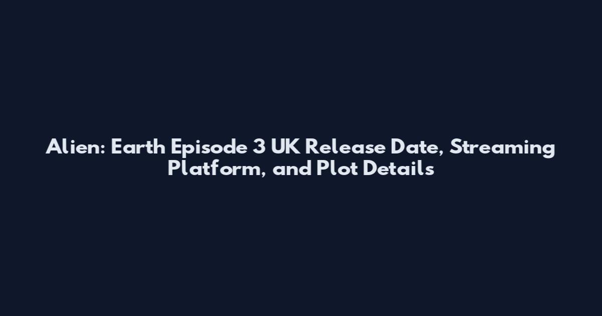 Alien: Earth Episode 3 UK Release Date, Streaming Platform, and Plot Details