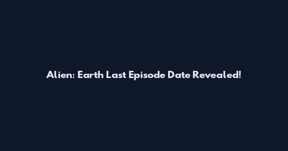 Alien: Earth Last Episode Date Revealed!