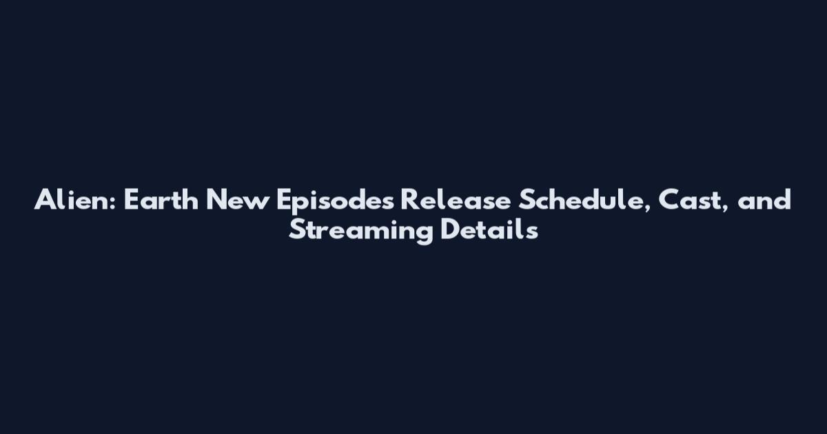 Alien: Earth New Episodes Release Schedule, Cast, and Streaming Details