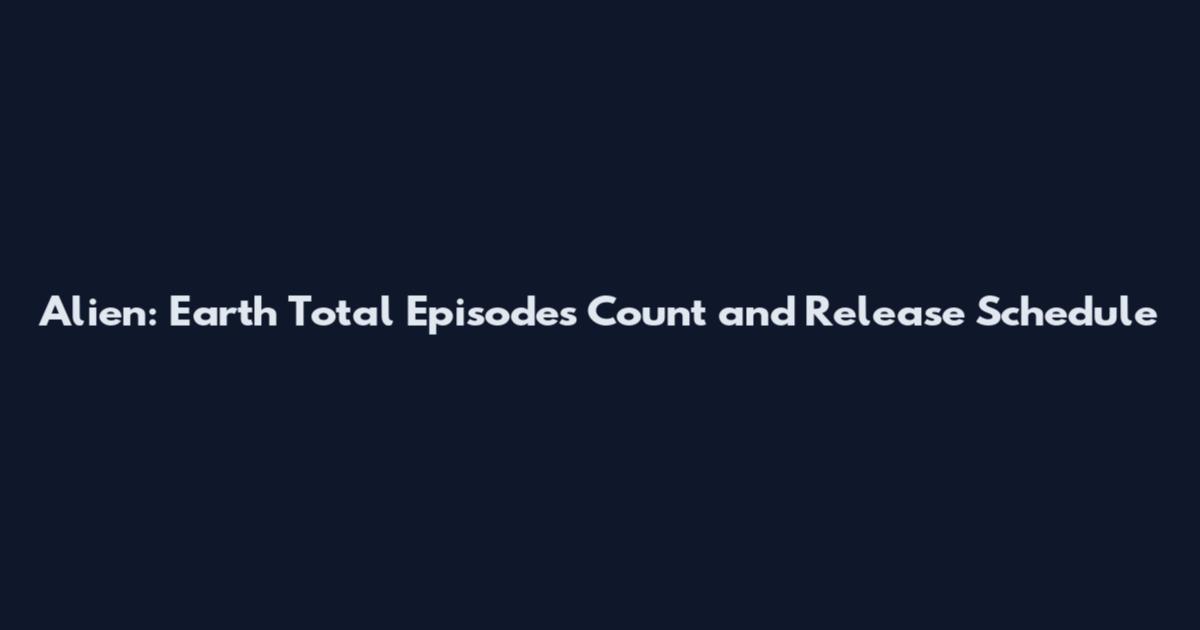 Alien: Earth Total Episodes Count and Release Schedule