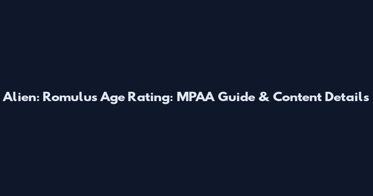 Alien: Romulus Age Rating: MPAA Guide & Content Details