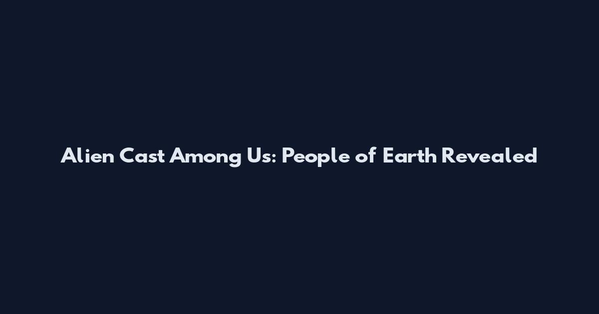 Alien Cast Among Us: People of Earth Revealed
