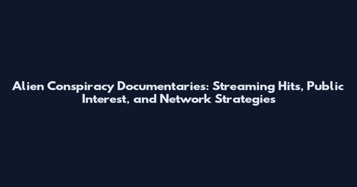 Alien Conspiracy Documentaries: Streaming Hits, Public Interest, and Network Strategies
