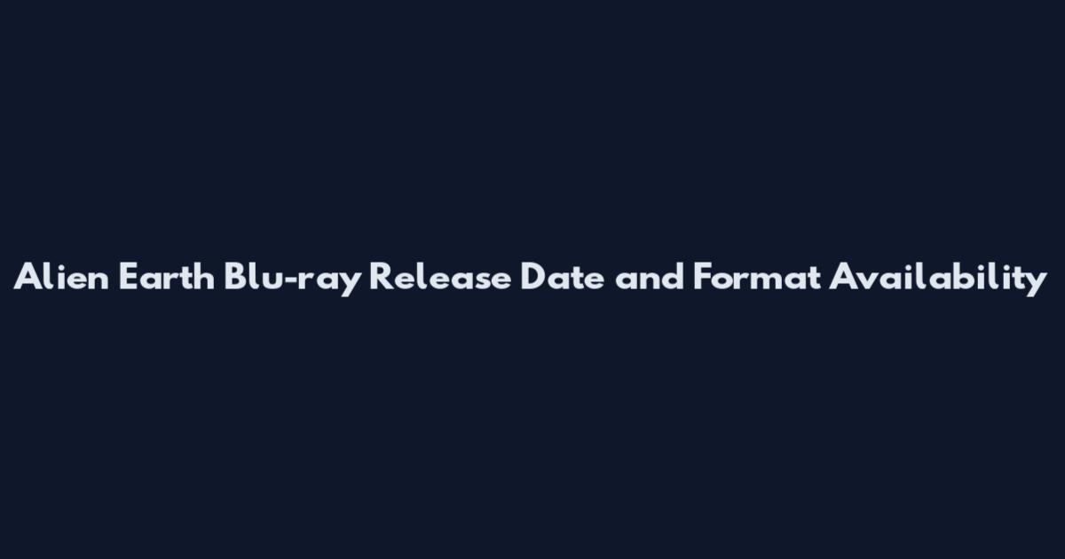 Alien Earth Blu-ray Release Date and Format Availability