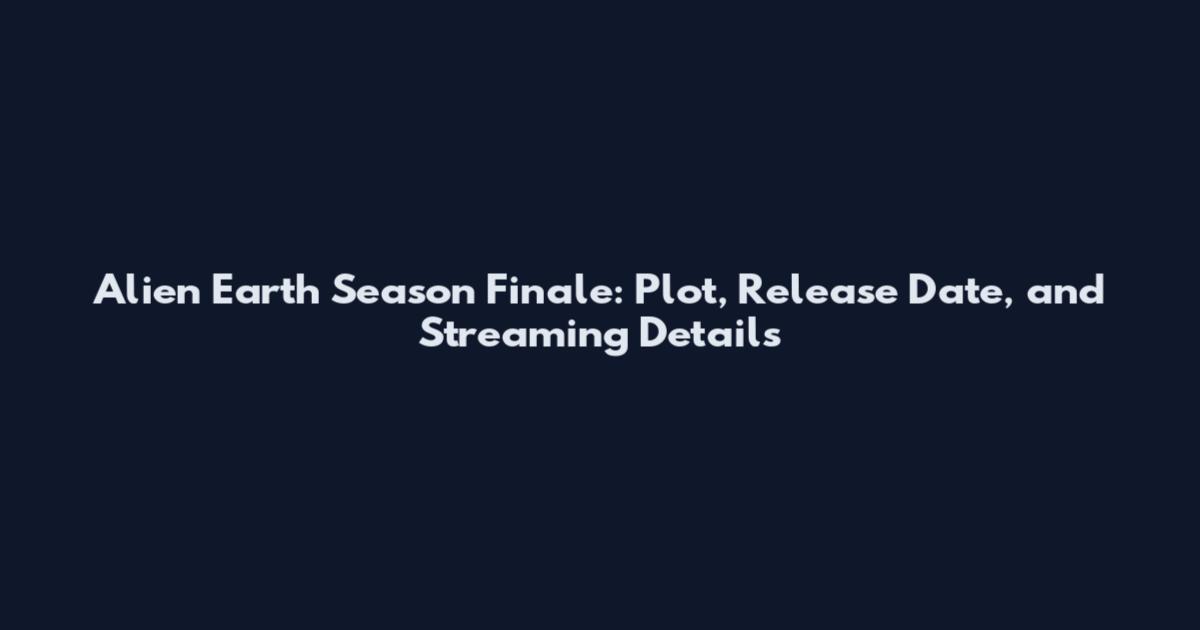 Alien Earth Season Finale: Plot, Release Date, and Streaming Details