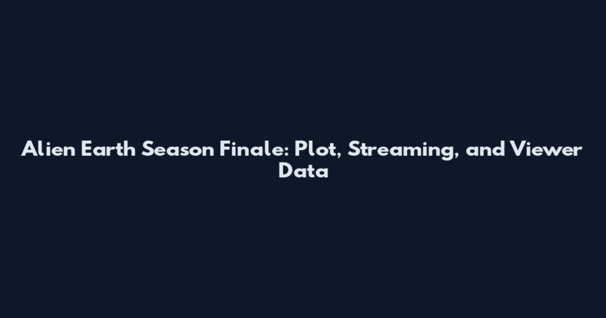Alien Earth Season Finale: Plot, Streaming, and Viewer Data