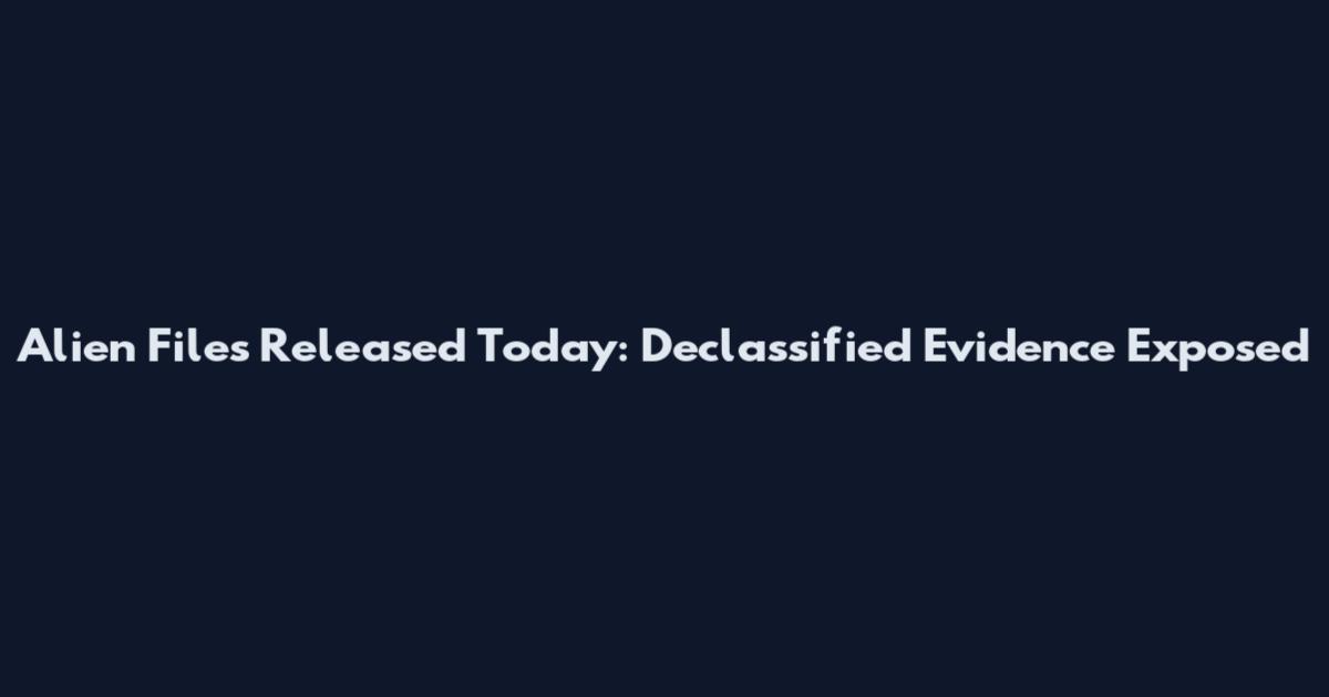 Alien Files Released Today: Declassified Evidence Exposed
