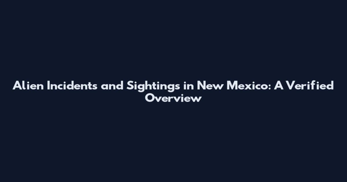 Alien Incidents and Sightings in New Mexico: A Verified Overview
