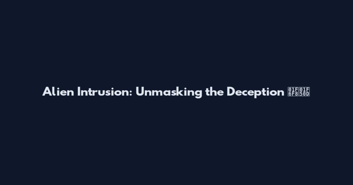 Alien Intrusion: Unmasking the Deception 🛸🔍