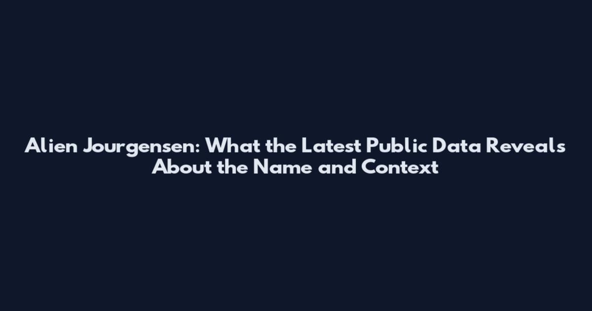 Alien Jourgensen: What the Latest Public Data Reveals About the Name and Context