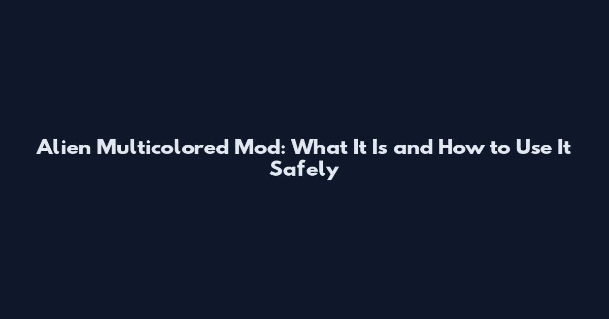Alien Multicolored Mod: What It Is and How to Use It Safely