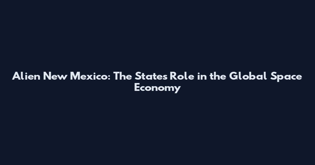 Alien New Mexico: The State's Role in the Global Space Economy