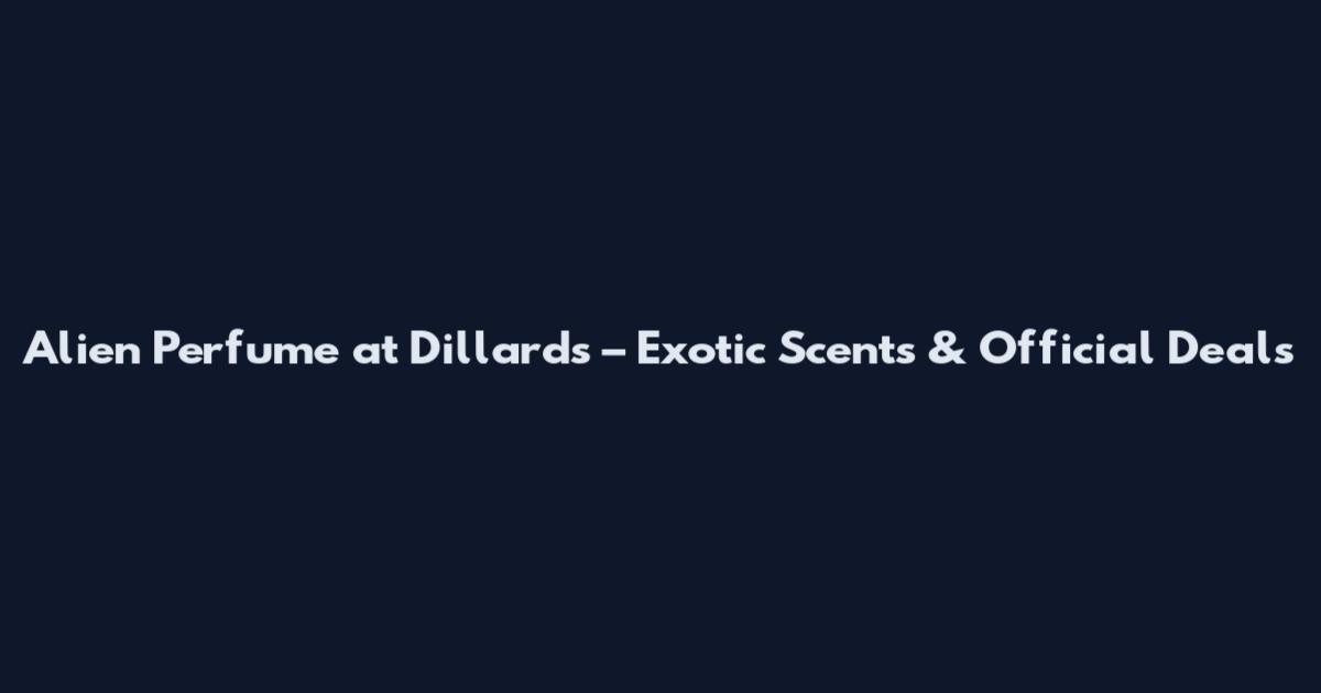 Alien Perfume at Dillard's – Exotic Scents & Official Deals