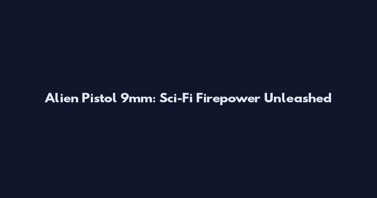Alien Pistol 9mm: Sci-Fi Firepower Unleashed