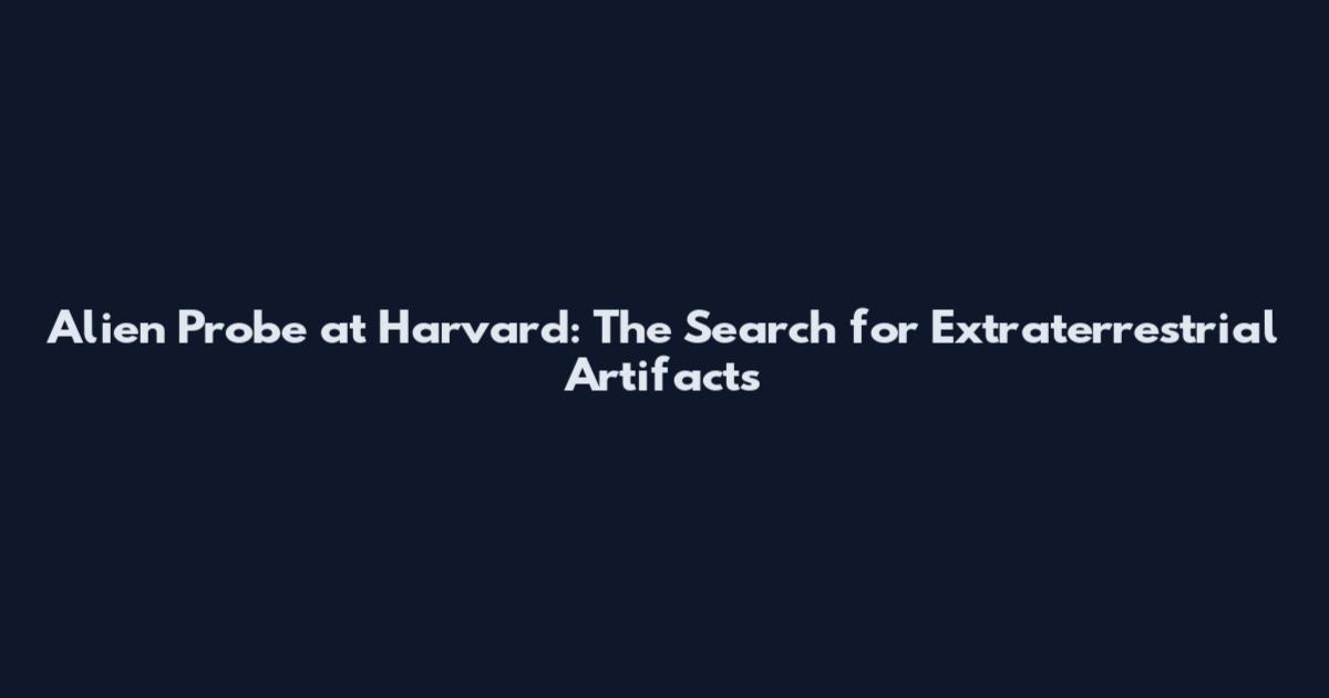 Alien Probe at Harvard: The Search for Extraterrestrial Artifacts