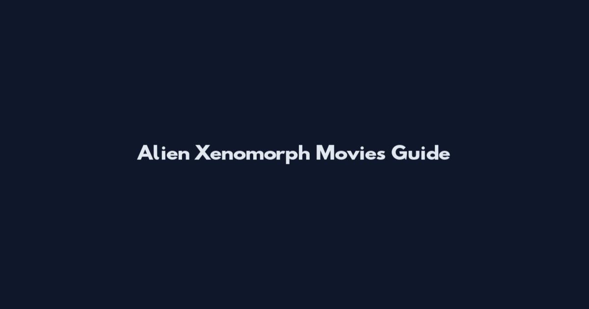 Alien Xenomorph Movies Guide