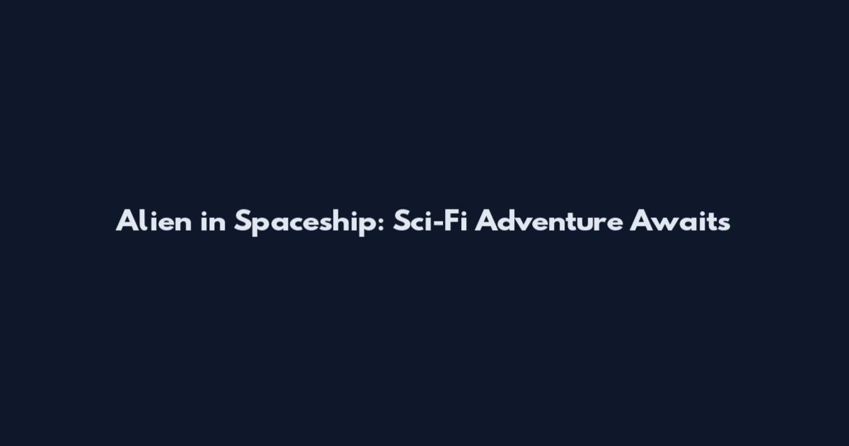 Alien in Spaceship: Sci-Fi Adventure Awaits