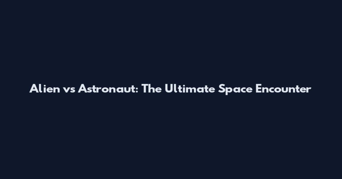 Alien vs Astronaut: The Ultimate Space Encounter