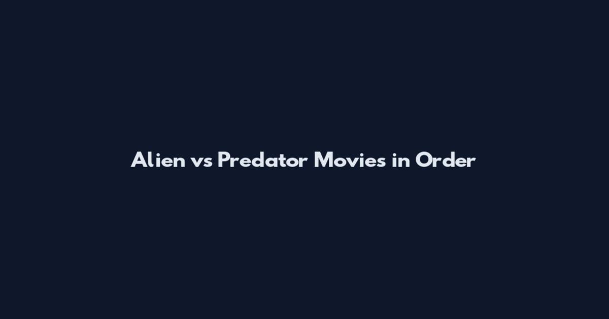 Alien vs Predator Movies in Order