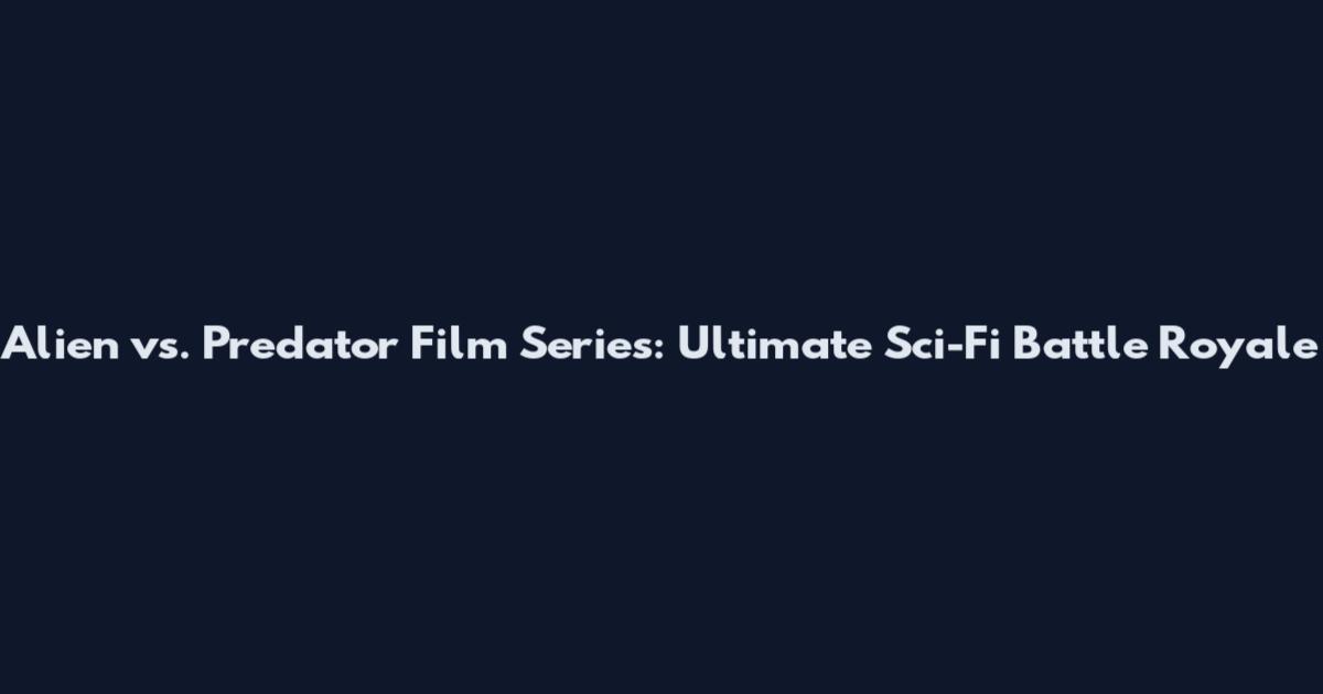 Alien vs. Predator Film Series: Ultimate Sci-Fi Battle Royale