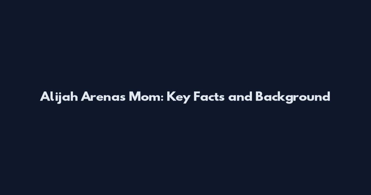 Alijah Arenas Mom: Key Facts and Background