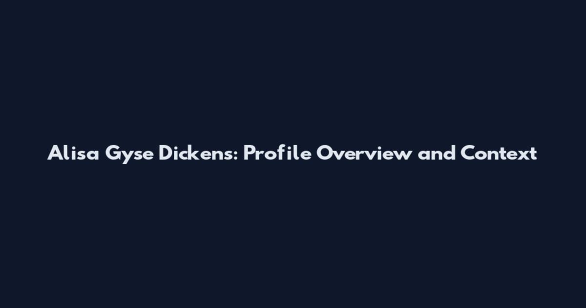 Alisa Gyse Dickens: Profile Overview and Context