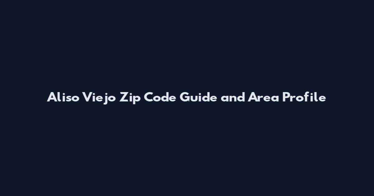 Aliso Viejo Zip Code Guide and Area Profile