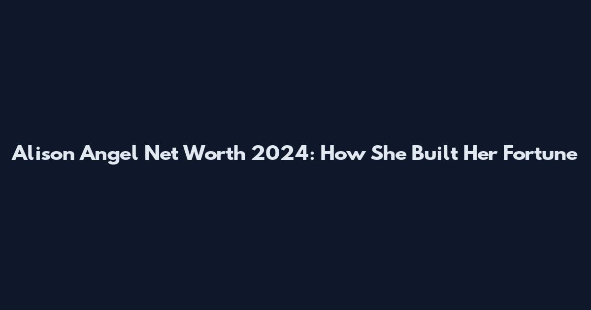 Alison Angel Net Worth 2024: How She Built Her Fortune