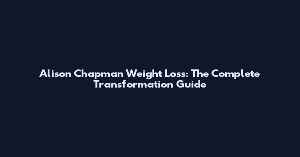 Alison Chapman Weight Loss: The Complete Transformation Guide