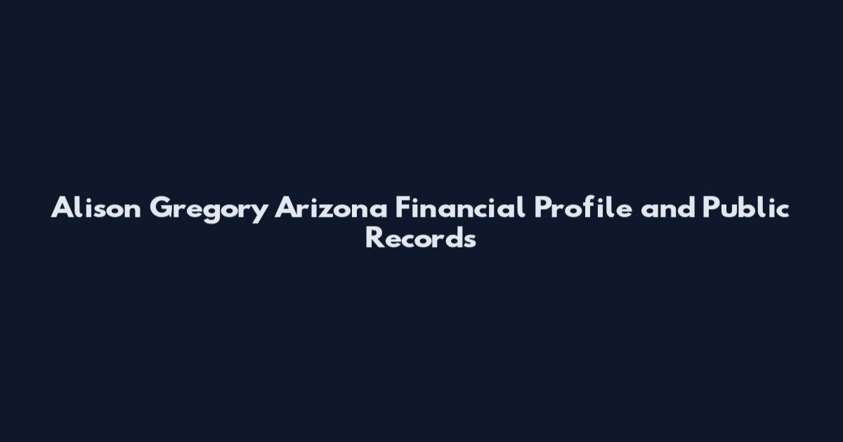 Alison Gregory Arizona Financial Profile and Public Records