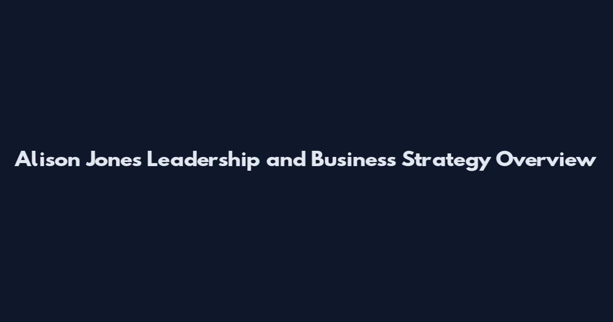 Alison Jones Leadership and Business Strategy Overview