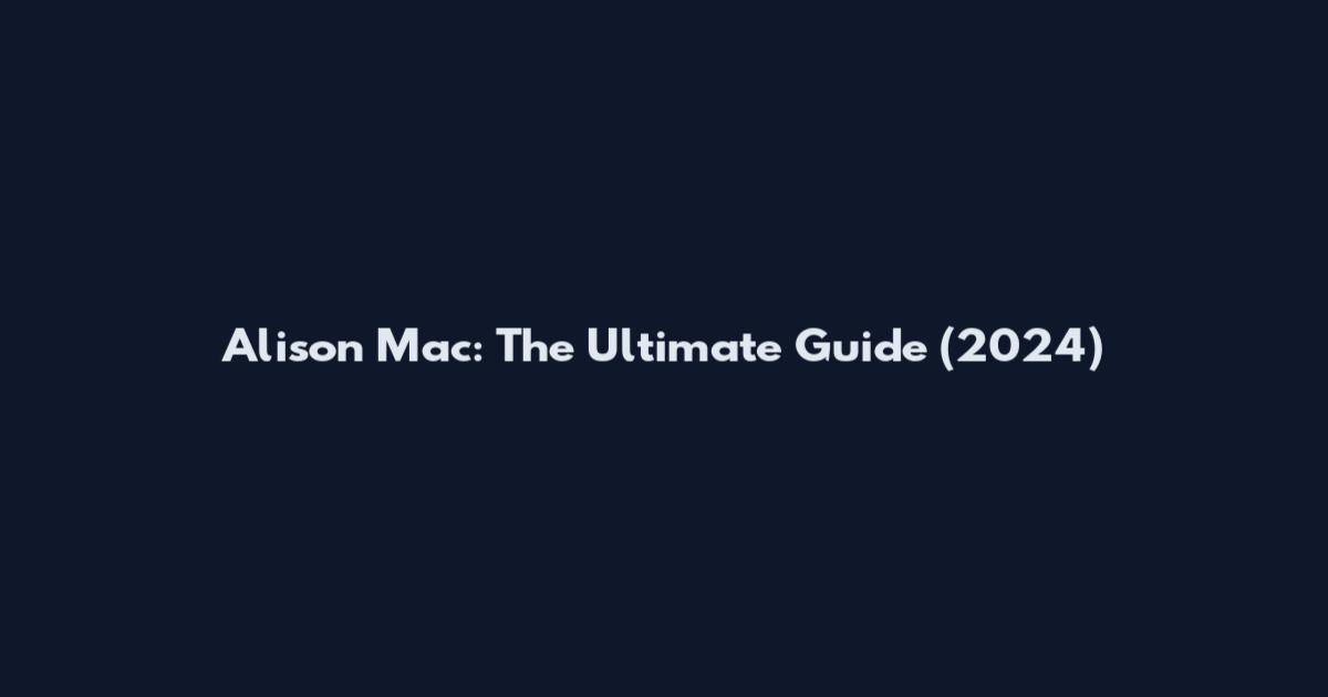 Alison Mac: The Ultimate Guide (2024)