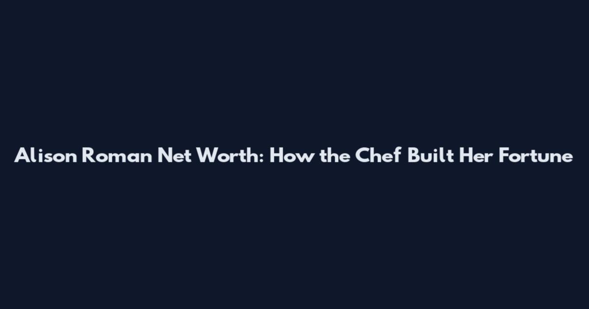 Alison Roman Net Worth: How the Chef Built Her Fortune