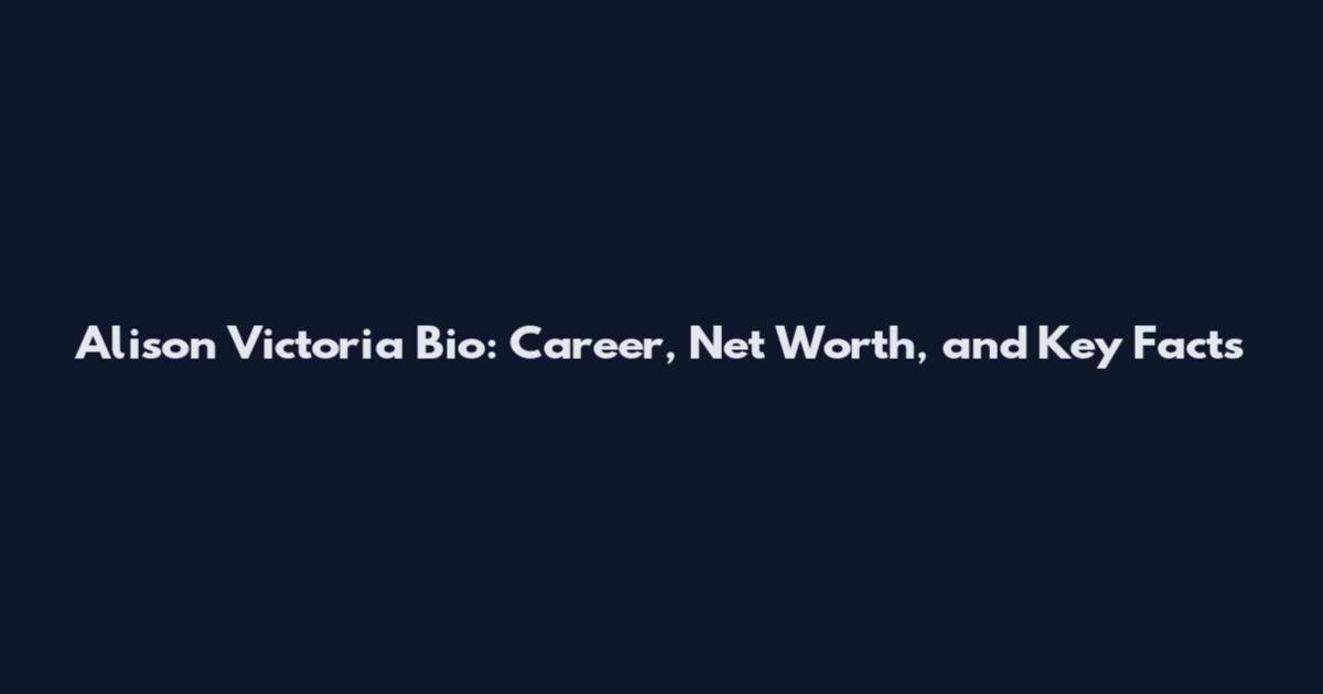 Alison Victoria Bio: Career, Net Worth, and Key Facts