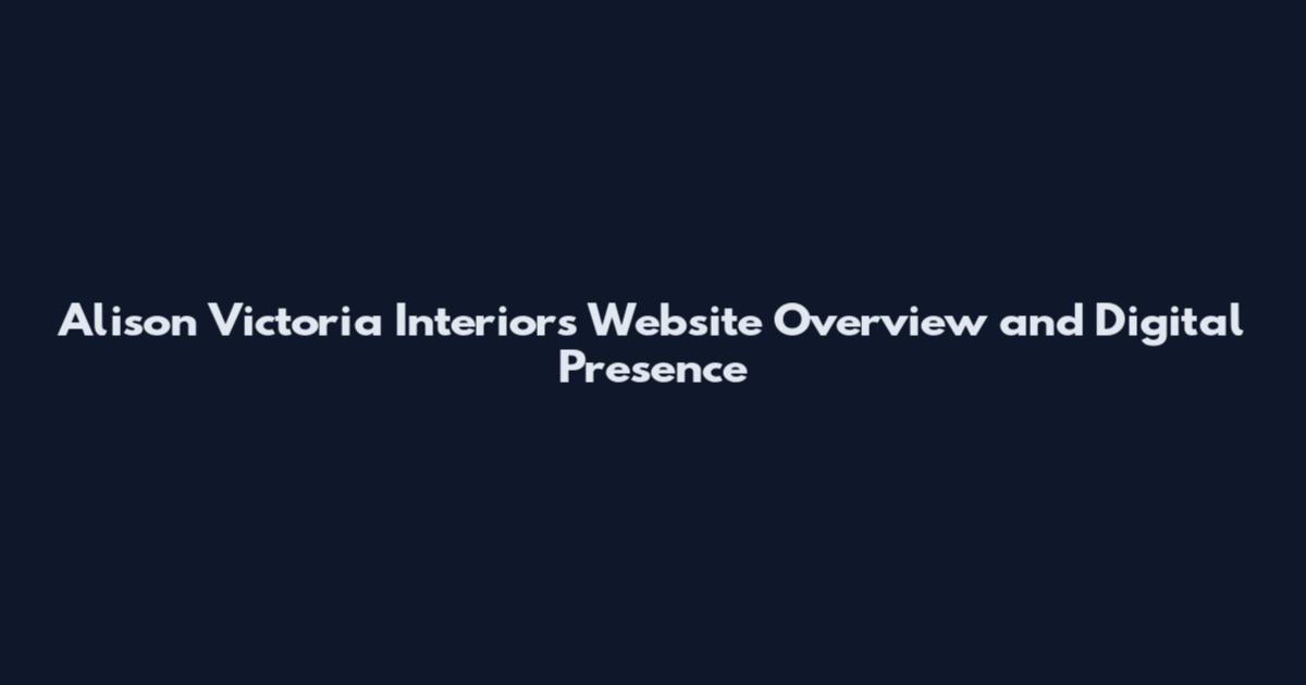 Alison Victoria Interiors Website Overview and Digital Presence