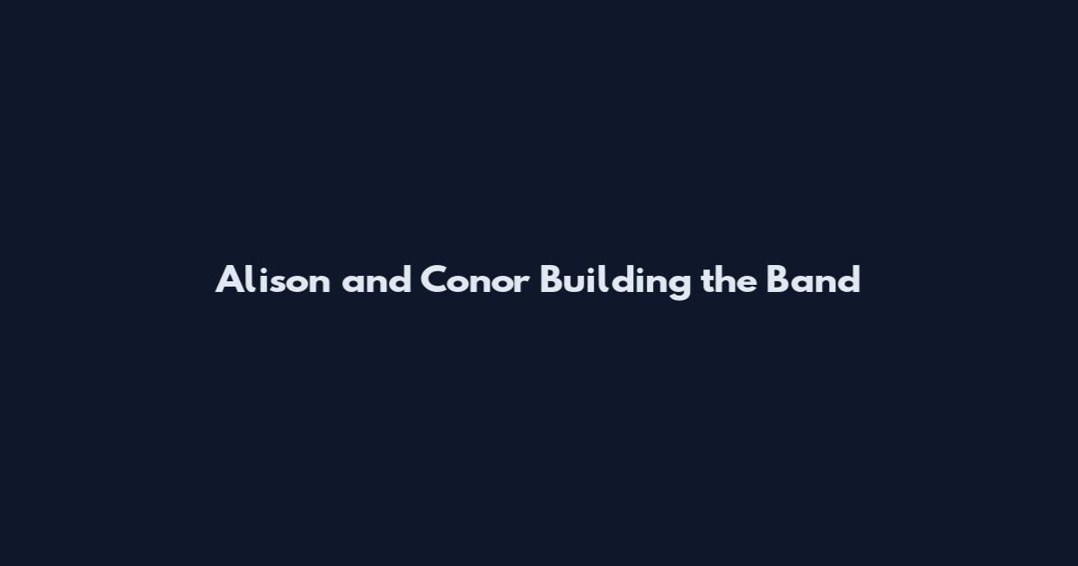 Alison and Conor Building the Band